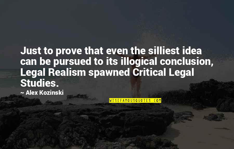 Kozinski Quotes By Alex Kozinski: Just to prove that even the silliest idea