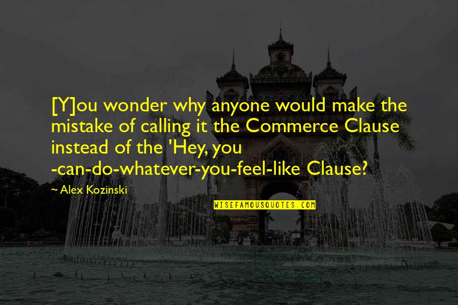 Kozinski Quotes By Alex Kozinski: [Y]ou wonder why anyone would make the mistake