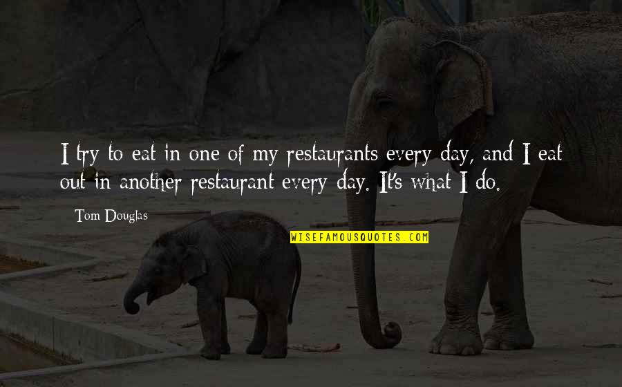Kozlosky Auto Quotes By Tom Douglas: I try to eat in one of my Kozlosky Auto Quotes By Tom Douglas: I try to eat in one of my
