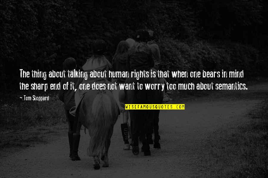 Kozlovska Sodba Quotes By Tom Stoppard: The thing about talking about human rights is