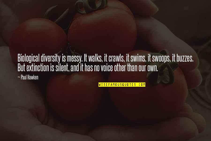 Kozma Utcai Quotes By Paul Hawken: Biological diversity is messy. It walks, it crawls, Kozma Utcai Quotes By Paul Hawken: Biological diversity is messy. It walks, it crawls,