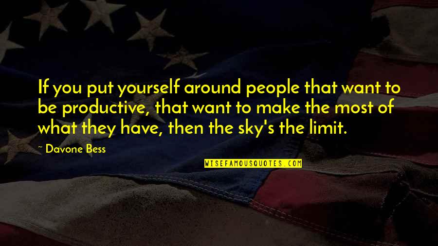Kozmik Ne Quotes By Davone Bess: If you put yourself around people that want