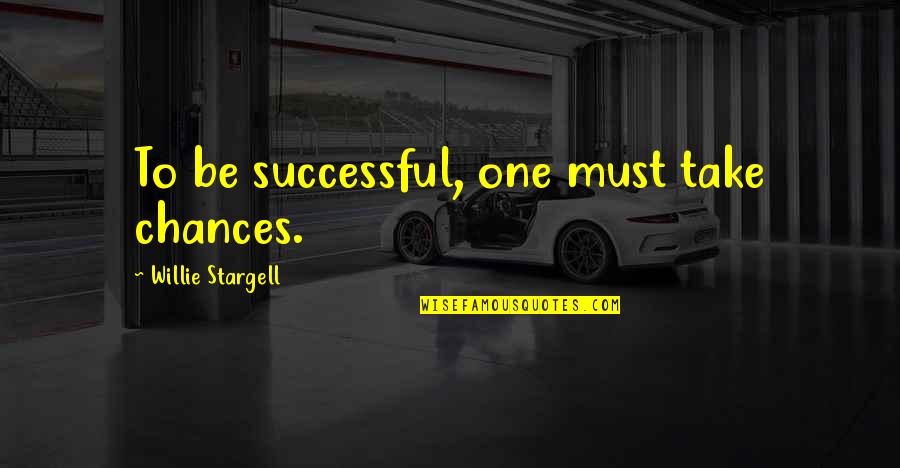 Kozoom Quotes By Willie Stargell: To be successful, one must take chances.