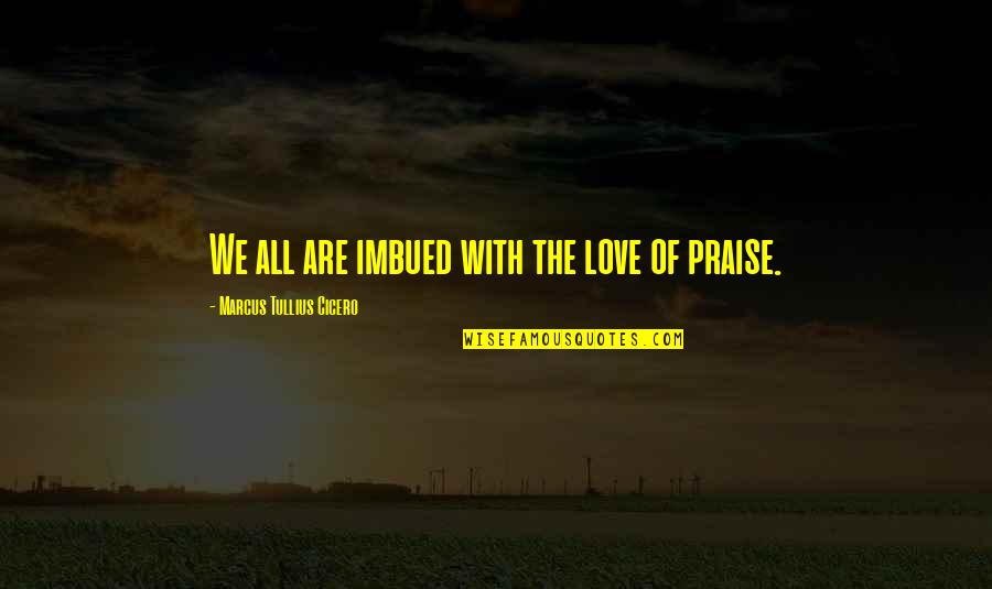 Kozulina12 Quotes By Marcus Tullius Cicero: We all are imbued with the love of Kozulina12 Quotes By Marcus Tullius Cicero: We all are imbued with the love of