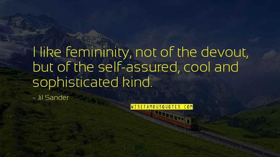 Kozy Quotes By Jil Sander: I like femininity, not of the devout, but Kozy Quotes By Jil Sander: I like femininity, not of the devout, but