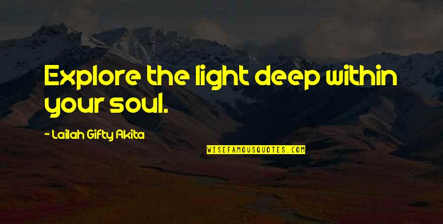Kozy Rest Quotes By Lailah Gifty Akita: Explore the light deep within your soul.