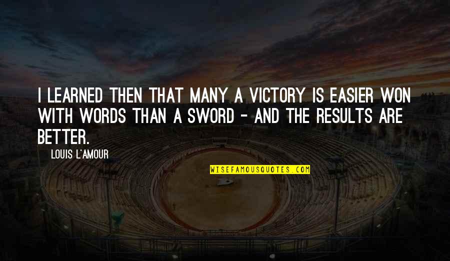 Kpa To Pa Quotes By Louis L'Amour: I learned then that many a victory is Kpa To Pa Quotes By Louis L'Amour: I learned then that many a victory is