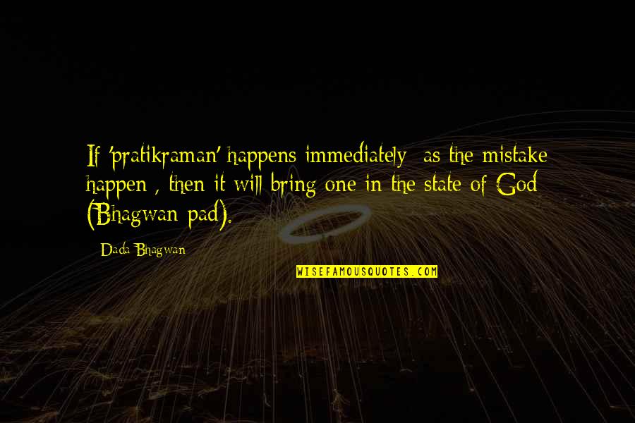 Kpana Lewis Quotes By Dada Bhagwan: If 'pratikraman' happens immediately [as the mistake happen],