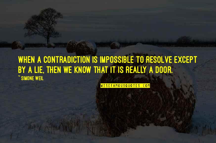 Kpana Lewis Quotes By Simone Weil: When a contradiction is impossible to resolve except Kpana Lewis Quotes By Simone Weil: When a contradiction is impossible to resolve except