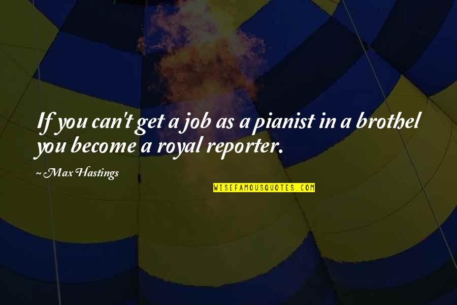 Kpcu Quotes By Max Hastings: If you can't get a job as a