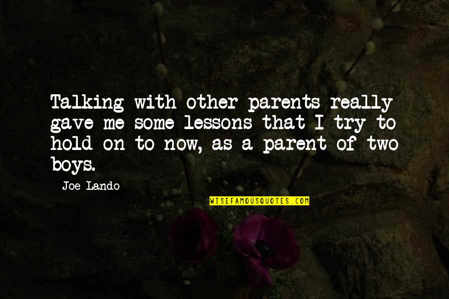 Kpei Adalah Quotes By Joe Lando: Talking with other parents really gave me some Kpei Adalah Quotes By Joe Lando: Talking with other parents really gave me some