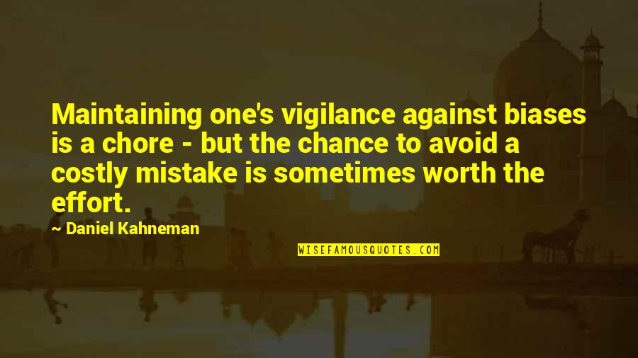 Kpei Ksei Quotes By Daniel Kahneman: Maintaining one's vigilance against biases is a chore Kpei Ksei Quotes By Daniel Kahneman: Maintaining one's vigilance against biases is a chore