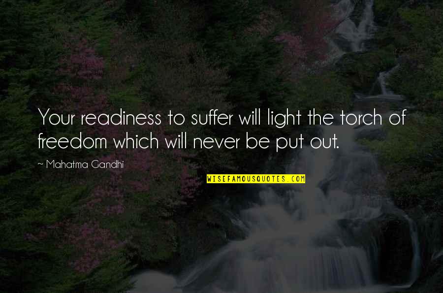 Kpei Ksei Quotes By Mahatma Gandhi: Your readiness to suffer will light the torch