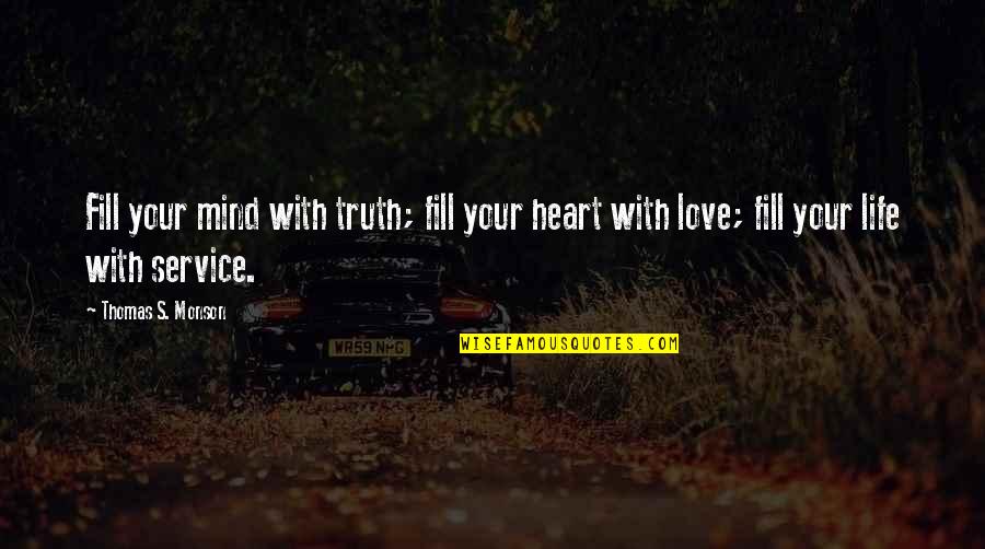 Kpesed Quotes By Thomas S. Monson: Fill your mind with truth; fill your heart