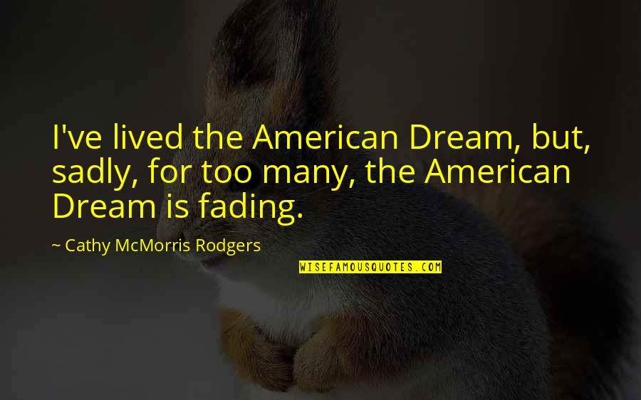 Kpfeffs Quotes By Cathy McMorris Rodgers: I've lived the American Dream, but, sadly, for