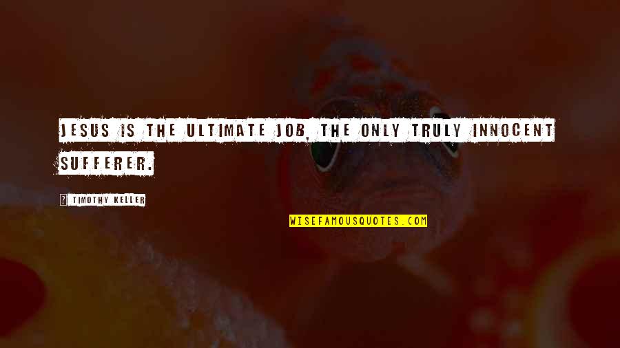 Kpi Motivational Quotes By Timothy Keller: Jesus is the ultimate Job, the only truly