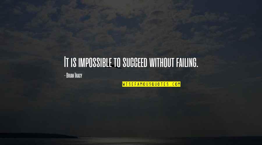 Kpintra Quotes By Brian Tracy: It is impossible to succeed without failing.