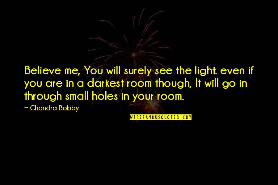 Kpintra Quotes By Chandra Bobby: Believe me, You will surely see the light.