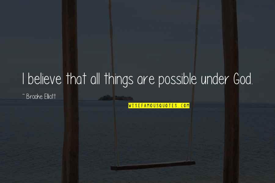 Kpis Quotes By Brooke Elliott: I believe that all things are possible under