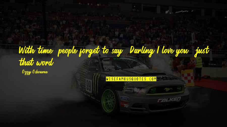 Kpop Bias Quotes By Ozzy Osbourne: With time, people forget to say, "Darling I
