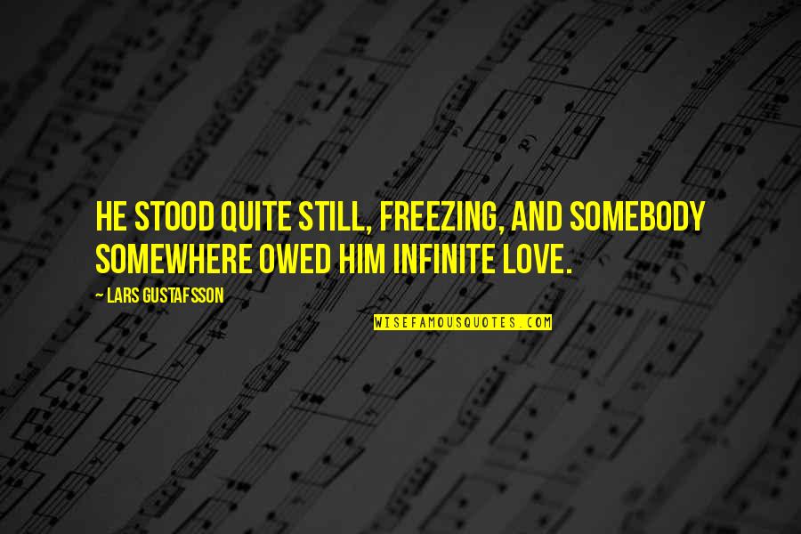 Kpopper Quotes By Lars Gustafsson: He stood quite still, freezing, and somebody somewhere