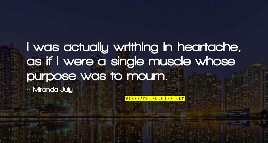 Kpopper Quotes By Miranda July: I was actually writhing in heartache, as if