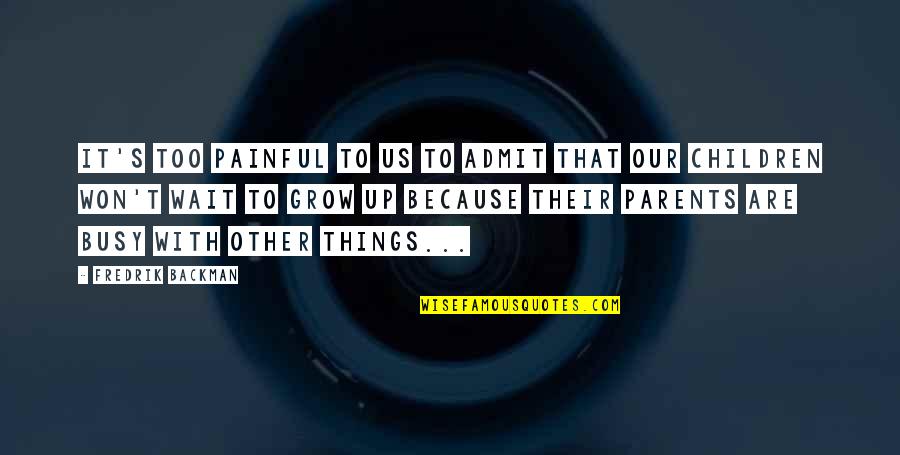 Kppc Quotes By Fredrik Backman: It's too painful to us to admit that Kppc Quotes By Fredrik Backman: It's too painful to us to admit that