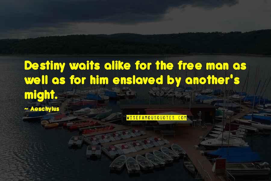 Kprs 103 Quotes By Aeschylus: Destiny waits alike for the free man as