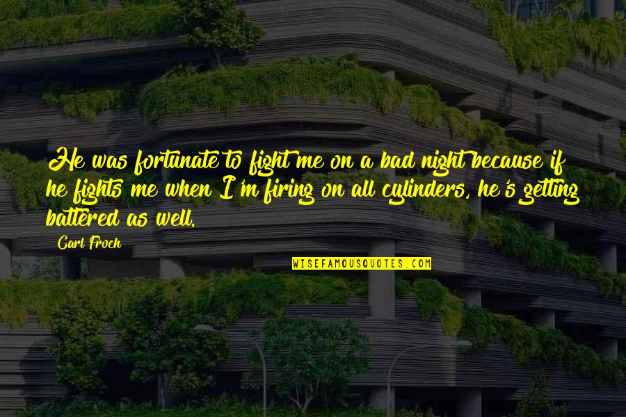 Kpry Phnny Quotes By Carl Froch: He was fortunate to fight me on a Kpry Phnny Quotes By Carl Froch: He was fortunate to fight me on a