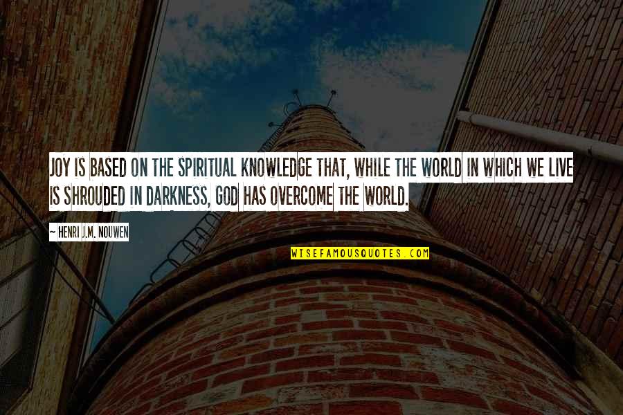 Kpsc Quotes By Henri J.M. Nouwen: Joy is based on the spiritual knowledge that, Kpsc Quotes By Henri J.M. Nouwen: Joy is based on the spiritual knowledge that,