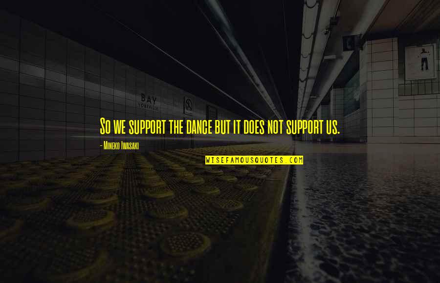 Kpti Quote Quotes By Mineko Iwasaki: So we support the dance but it does Kpti Quote Quotes By Mineko Iwasaki: So we support the dance but it does