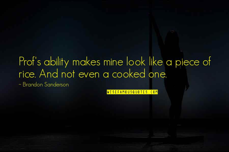 Kptt890np1 Quotes By Brandon Sanderson: Prof's ability makes mine look like a piece Kptt890np1 Quotes By Brandon Sanderson: Prof's ability makes mine look like a piece