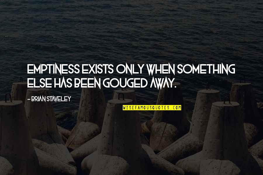 Kr Ek Kl Vesnice Quotes By Brian Staveley: Emptiness exists only when something else has been