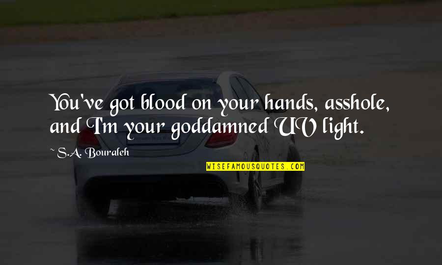 Kr L Cek Petr Quotes By S.A. Bouraleh: You've got blood on your hands, asshole, and