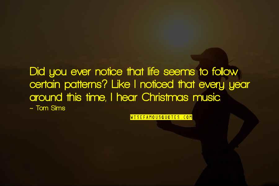 Kr Lic Krev Quotes By Tom Sims: Did you ever notice that life seems to