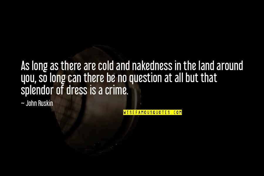 Kr Lu M J Ty Spij Quotes By John Ruskin: As long as there are cold and nakedness Kr Lu M J Ty Spij Quotes By John Ruskin: As long as there are cold and nakedness