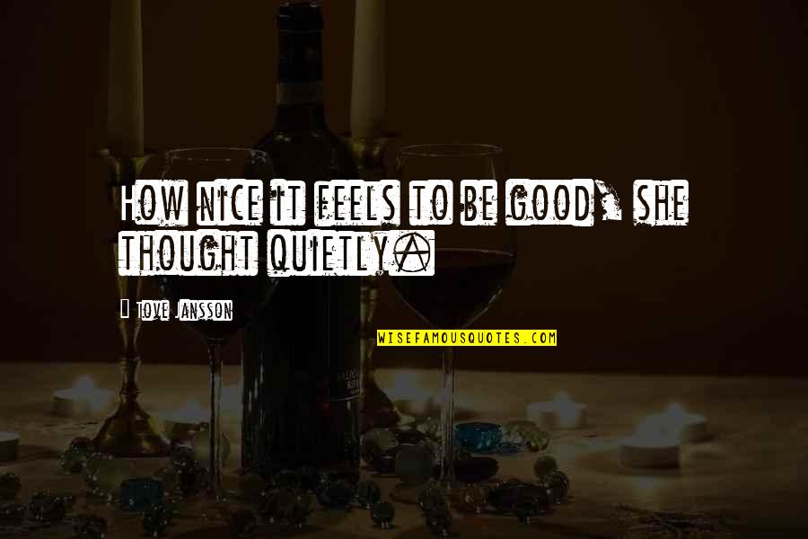 Kr Mpfe In Den H Nden Quotes By Tove Jansson: How nice it feels to be good, she