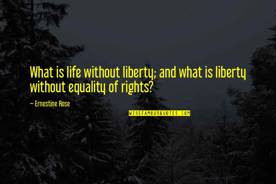 Kr Quotes By Ernestine Rose: What is life without liberty; and what is