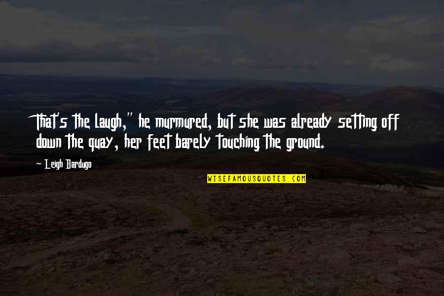 Kr Snoocko Quotes By Leigh Bardugo: That's the laugh," he murmured, but she was Kr Snoocko Quotes By Leigh Bardugo: That's the laugh," he murmured, but she was