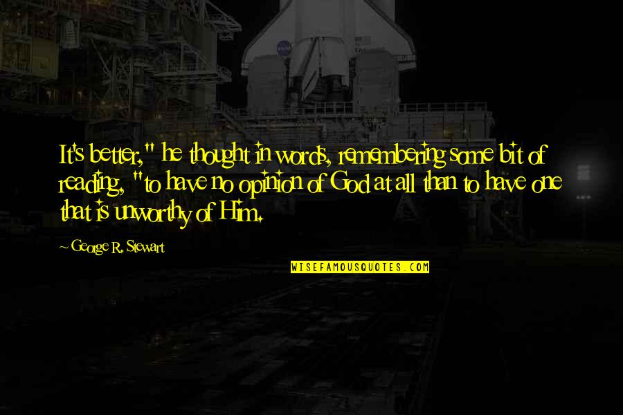 Kr Ta Tanul Knak Quotes By George R. Stewart: It's better," he thought in words, remembering some Kr Ta Tanul Knak Quotes By George R. Stewart: It's better," he thought in words, remembering some