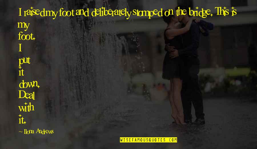 Kr Tkie Wiersze Quotes By Ilona Andrews: I raised my foot and deliberately stomped on Kr Tkie Wiersze Quotes By Ilona Andrews: I raised my foot and deliberately stomped on