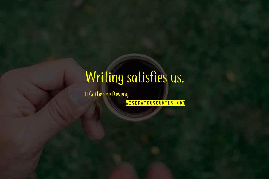 Kra Portal Quotes By Catherine Deveny: Writing satisfies us.