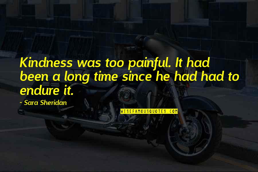 Kra Portal Quotes By Sara Sheridan: Kindness was too painful. It had been a