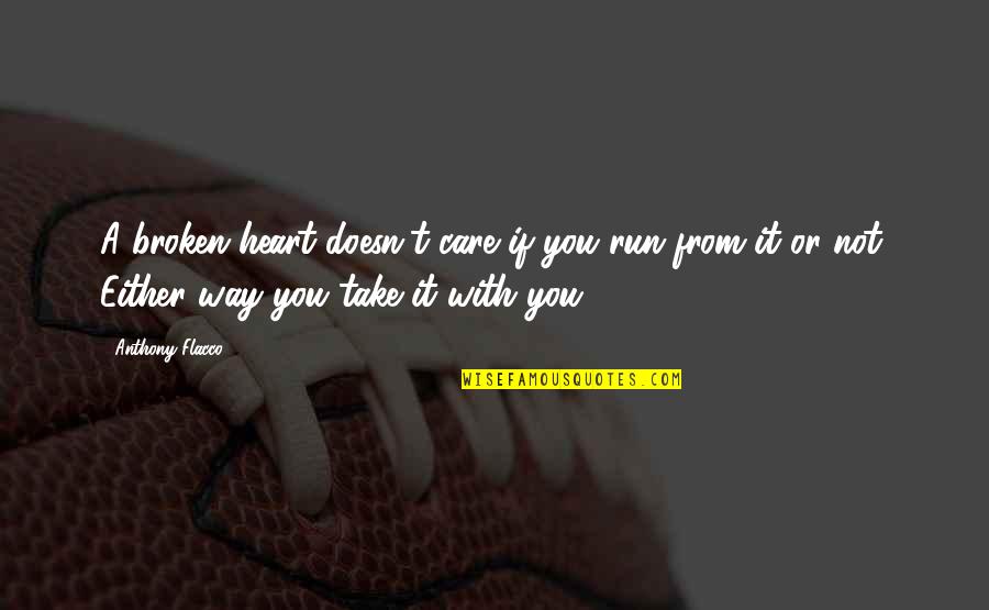 Kra Quotes By Anthony Flacco: A broken heart doesn't care if you run Kra Quotes By Anthony Flacco: A broken heart doesn't care if you run