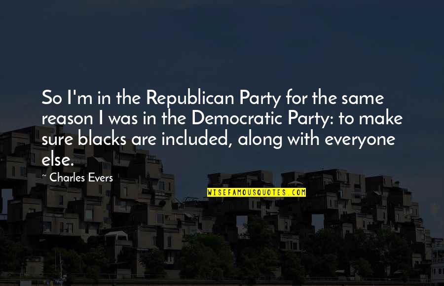 Kra Quotes By Charles Evers: So I'm in the Republican Party for the Kra Quotes By Charles Evers: So I'm in the Republican Party for the