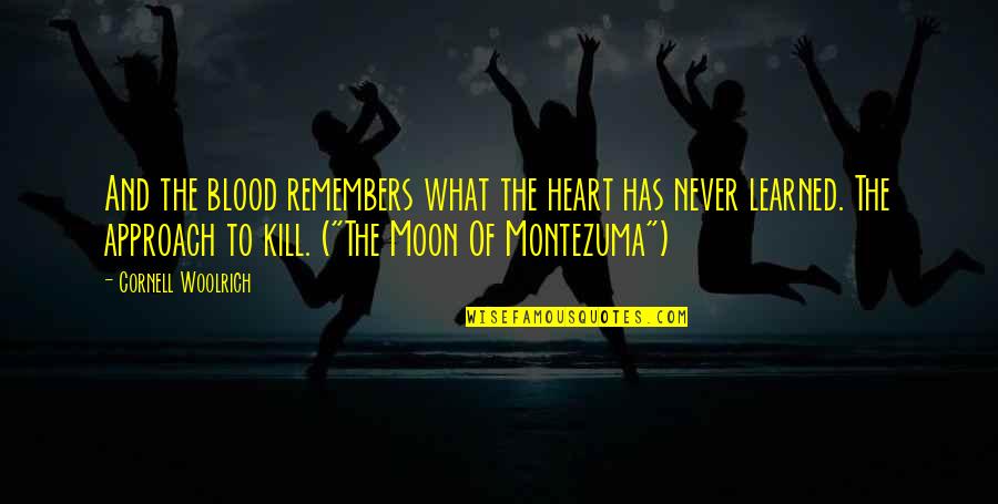 Kra Quotes By Cornell Woolrich: And the blood remembers what the heart has Kra Quotes By Cornell Woolrich: And the blood remembers what the heart has