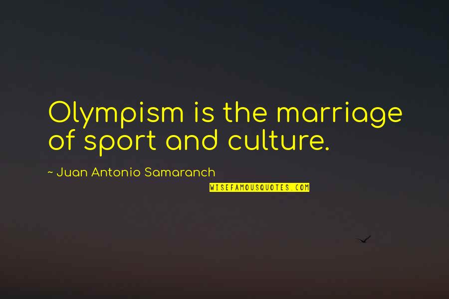 Kraaibosch Quotes By Juan Antonio Samaranch: Olympism is the marriage of sport and culture. Kraaibosch Quotes By Juan Antonio Samaranch: Olympism is the marriage of sport and culture.