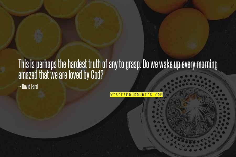 Kraaijvanger Architects Quotes By David Ford: This is perhaps the hardest truth of any