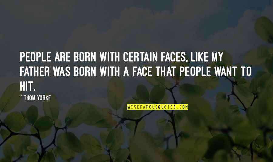 Kraak Porcelain Quotes By Thom Yorke: People are born with certain faces, like my