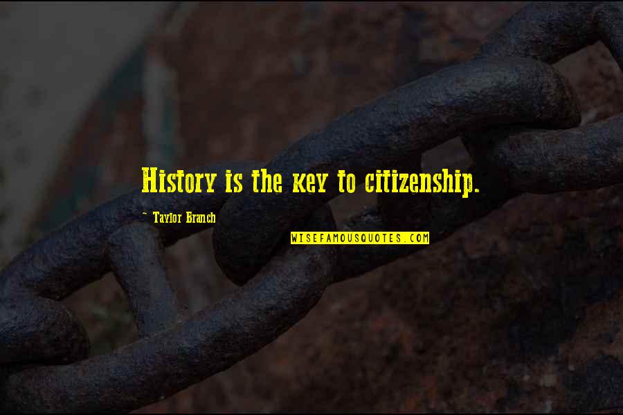 Kraan Filmpjes Quotes By Taylor Branch: History is the key to citizenship.